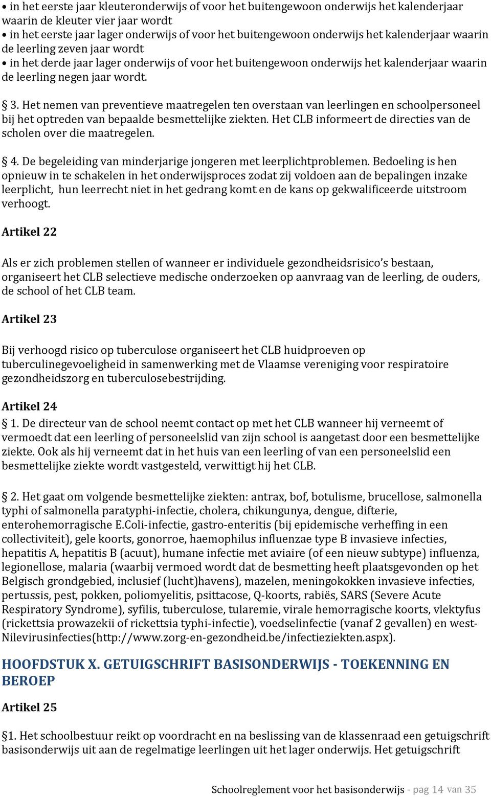 Het nemen van preventieve maatregelen ten overstaan van leerlingen en schoolpersoneel bij het optreden van bepaalde besmettelijke ziekten.