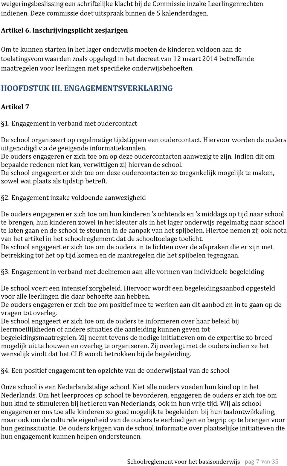 maatregelen voor leerlingen met specifieke onderwijsbehoeften. HOOFDSTUK III. ENGAGEMENTSVERKLARING Artikel 7 1.