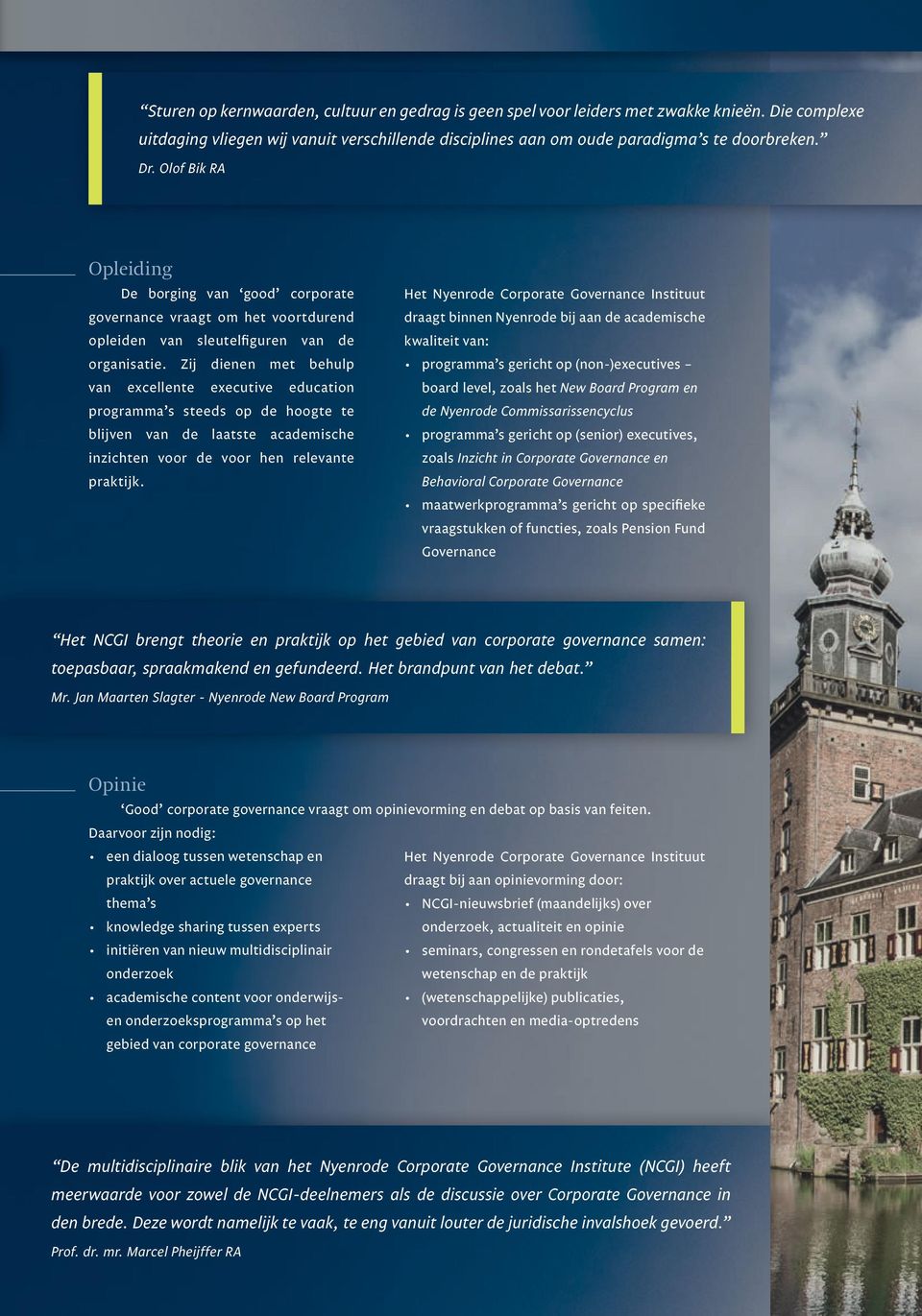 Zij dienen met behulp van excellente executive education programma s steeds op de hoogte te blijven van de laatste academische inzichten voor de voor hen relevante praktijk.