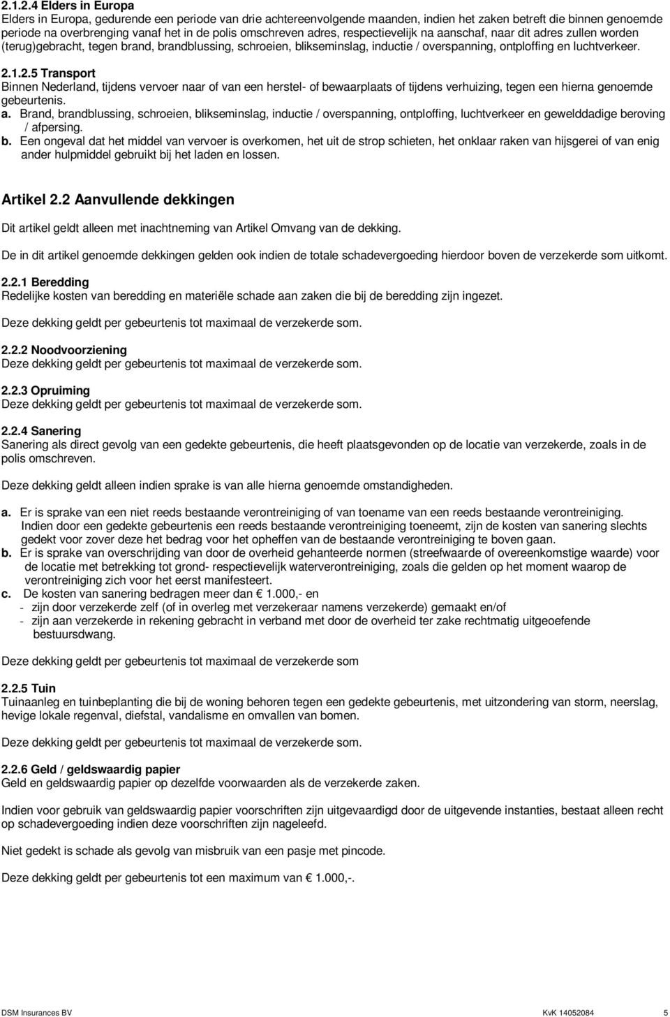 2.1.2.5 Transport Binnen Nederland, tijdens vervoer naar of van een herstel- of bewaarplaats of tijdens verhuizing, tegen een hierna genoemde gebeurtenis. a.