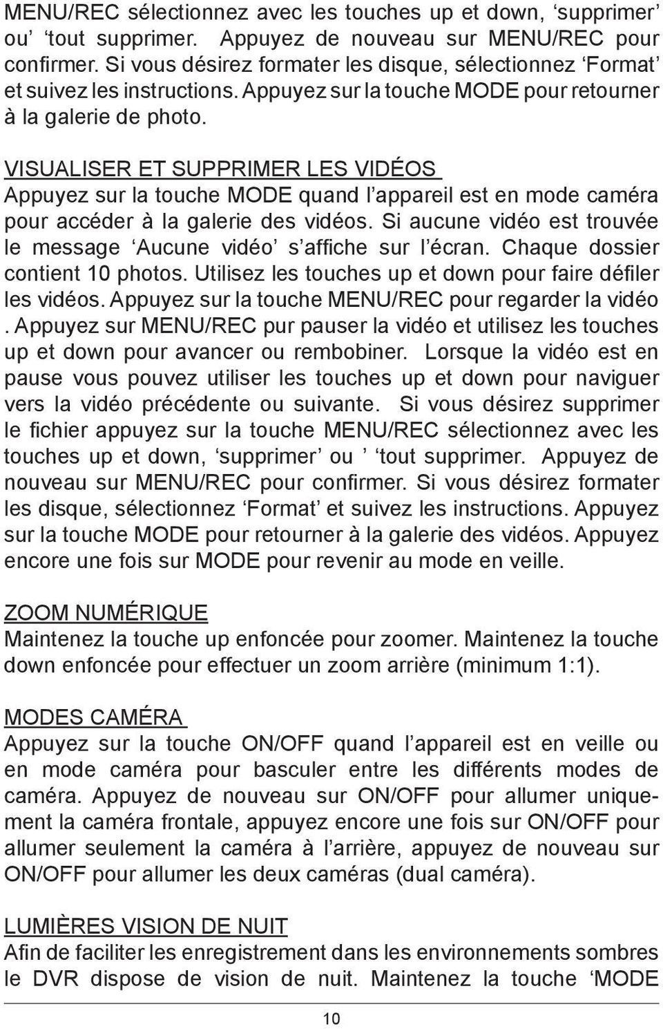 Visualiser et supprimer les vidéos Appuyez sur la touche MODE quand l appareil est en mode caméra pour accéder à la galerie des vidéos.