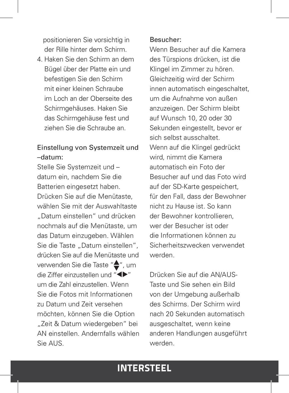 Haken Sie das Schirmgehäuse fest und ziehen Sie die Schraube an. Einstellung von Systemzeit und datum: Stelle Sie Systemzeit und datum ein, nachdem Sie die Batterien eingesetzt haben.