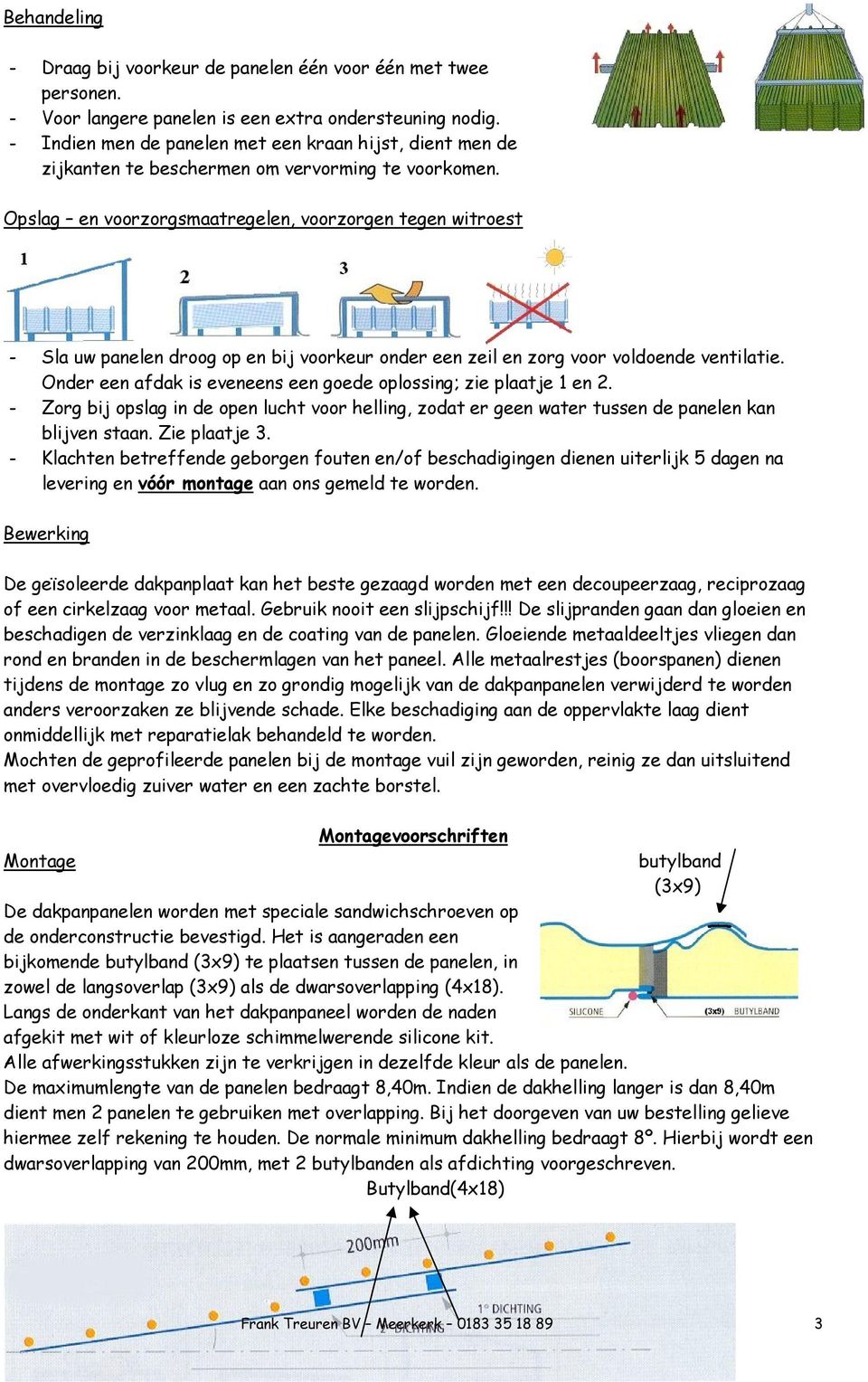 Opslag en voorzorgsmaatregelen, voorzorgen tegen witroest - Sla uw panelen droog op en bij voorkeur onder een zeil en zorg voor voldoende ventilatie.