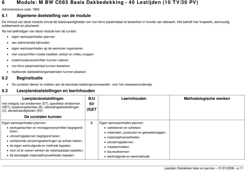 Het betreft hier knipwerk, eenvoudig soldeerwerk en plooiwerk.