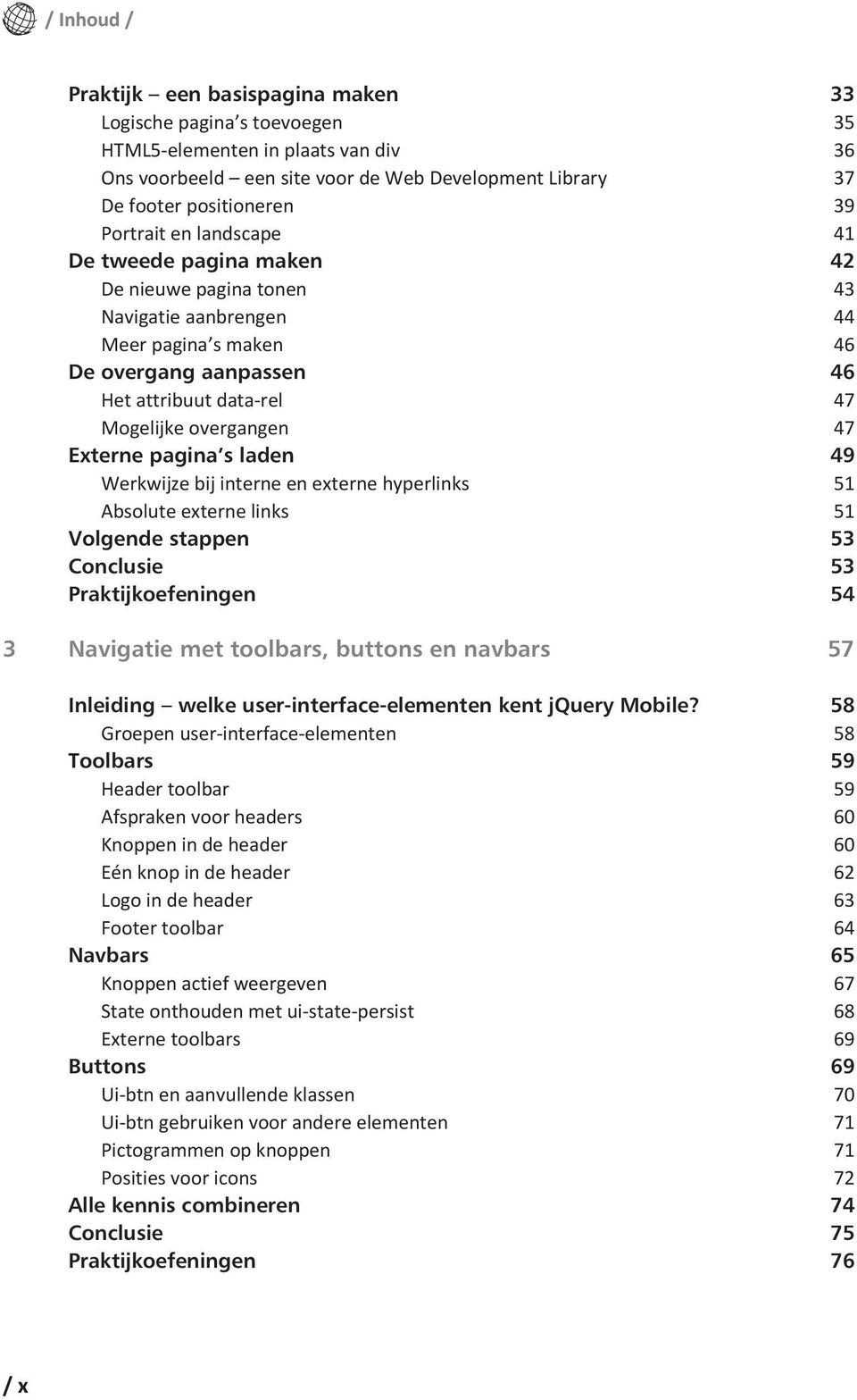 Externe pagina s laden 49 Werkwijze bij interne en externe hyperlinks 51 Absolute externe links 51 Volgende stappen 53 Conclusie 53 Praktijkoefeningen 54 3 Navigatie met toolbars, buttons en navbars