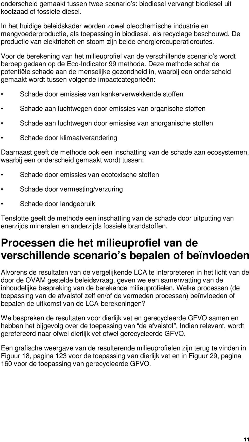 De productie van elektriciteit en stoom zijn beide energierecuperatieroutes.