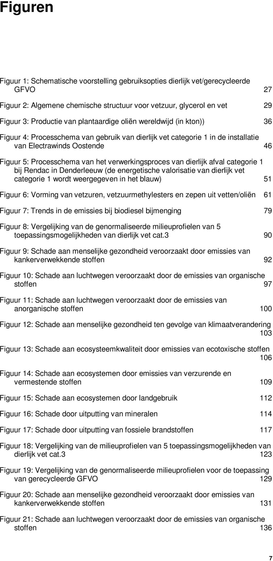 verwerkingsproces van dierlijk afval categorie 1 bij Rendac in Denderleeuw (de energetische valorisatie van dierlijk vet categorie 1 wordt weergegeven in het blauw) 51 Figuur 6: Vorming van vetzuren,