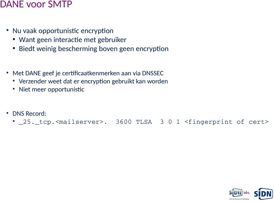 certificaatkenmerken aan via DNSSEC Verzender weet dat er encryption gebruikt kan