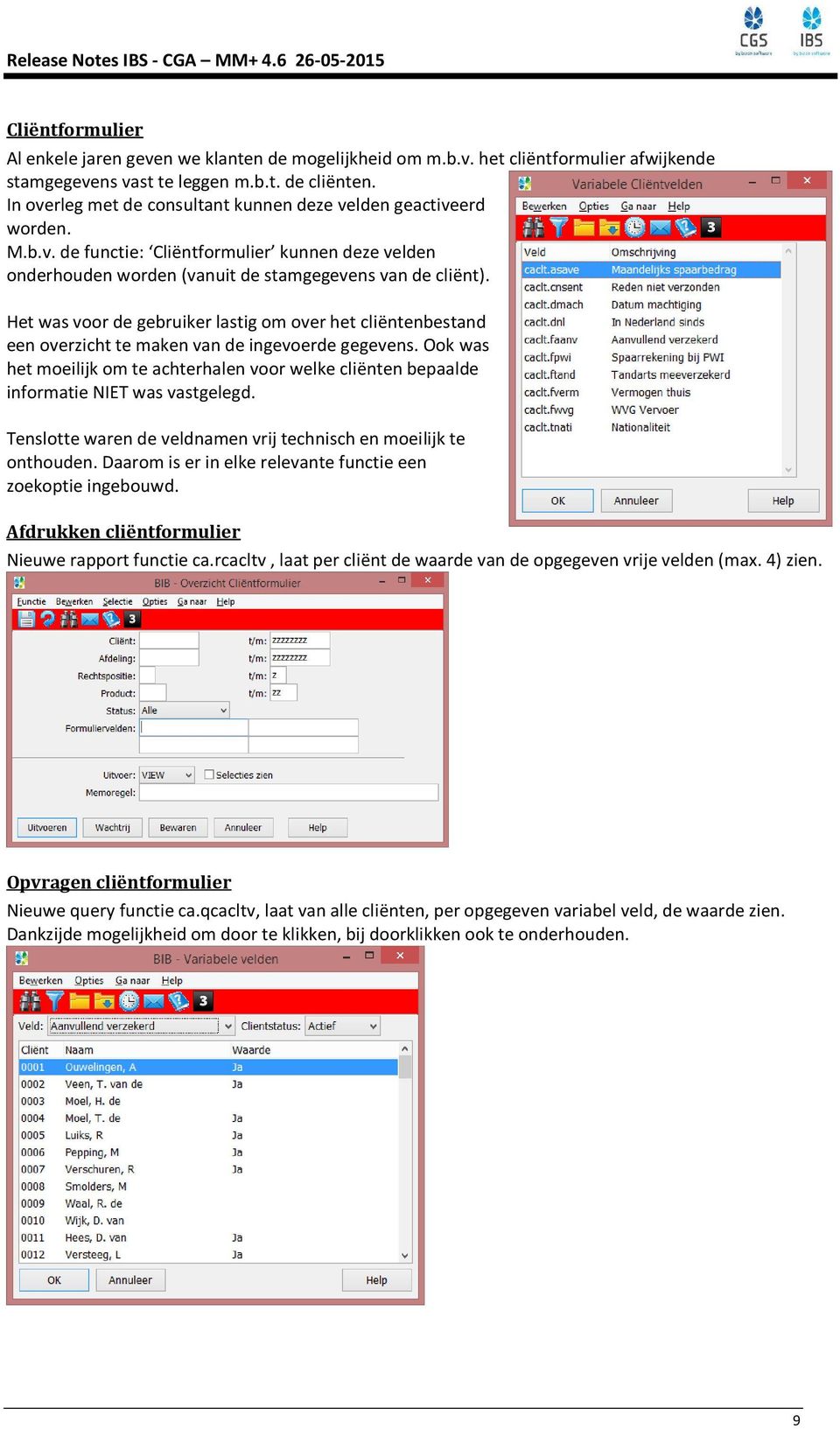 Het was voor de gebruiker lastig om over het cliëntenbestand een overzicht te maken van de ingevoerde gegevens.