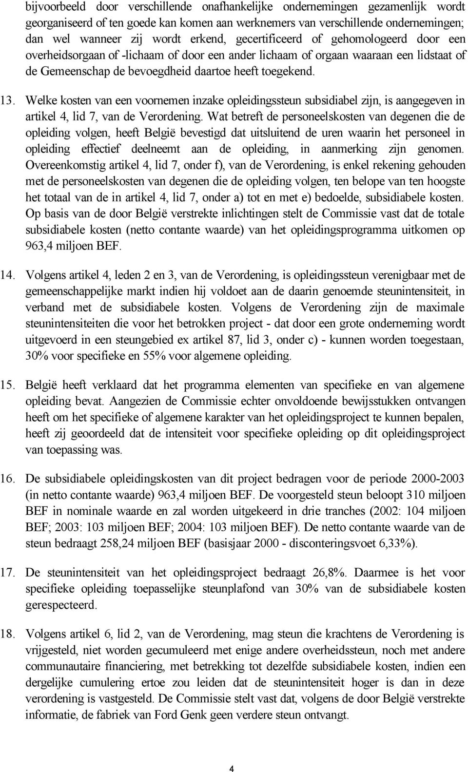 Welke kosten van een voornemen inzake opleidingssteun subsidiabel zijn, is aangegeven in artikel 4, lid 7, van de Verordening.