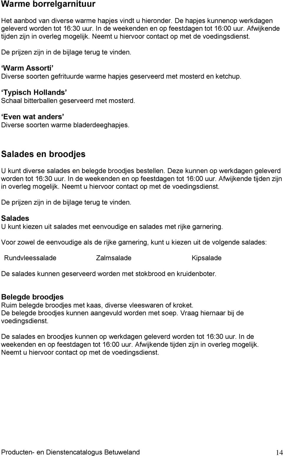 Warm Assorti Diverse soorten gefrituurde warme hapjes geserveerd met mosterd en ketchup. Typisch Hollands Schaal bitterballen geserveerd met mosterd.