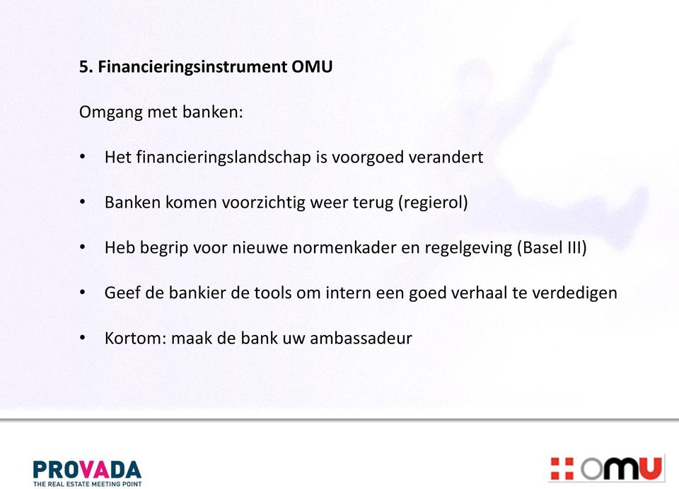 begrip voor nieuwe normenkader en regelgeving (Basel III) Geef de bankier de