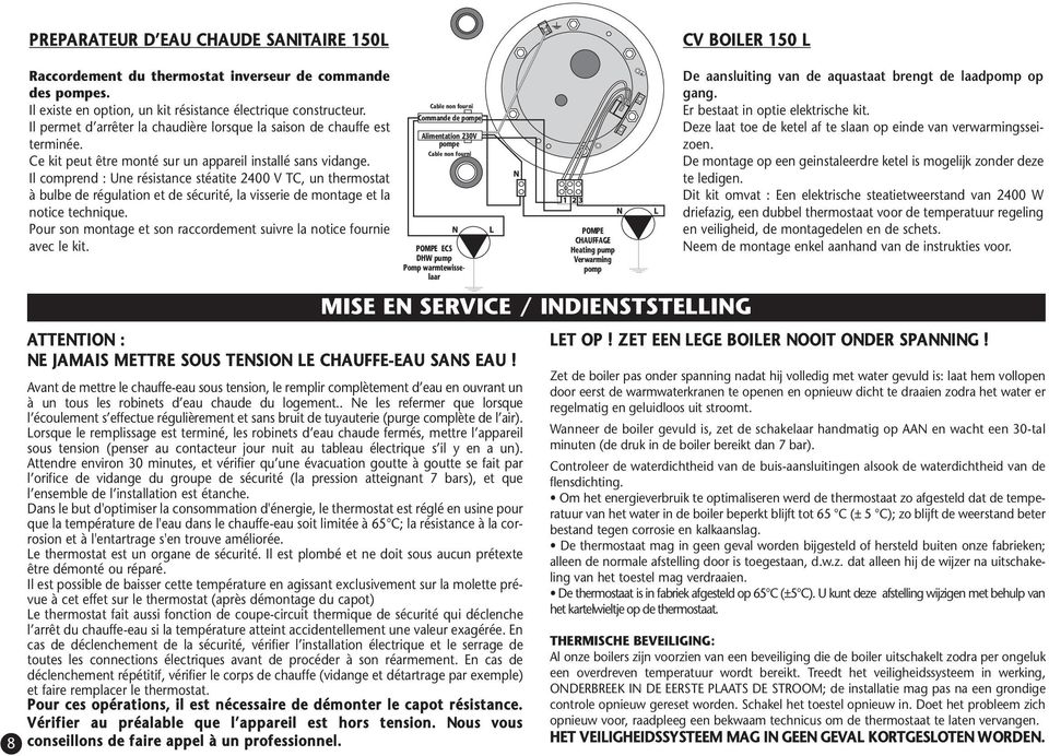 Il comprend : Une résistance stéatite 2400 V TC, un thermostat à bulbe de régulation et de sécurité, la visserie de montage et la notice technique.