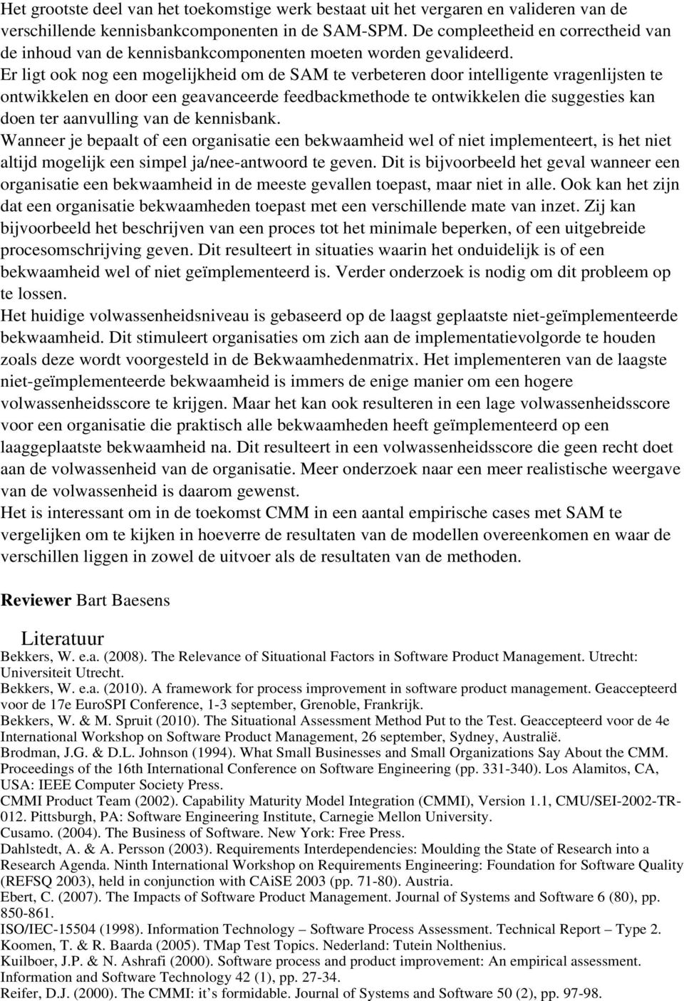 Er ligt ook nog een mogelijkheid om de SAM te verbeteren door intelligente vragenlijsten te ontwikkelen en door een geavanceerde feedbackmethode te ontwikkelen die suggesties kan doen ter aanvulling