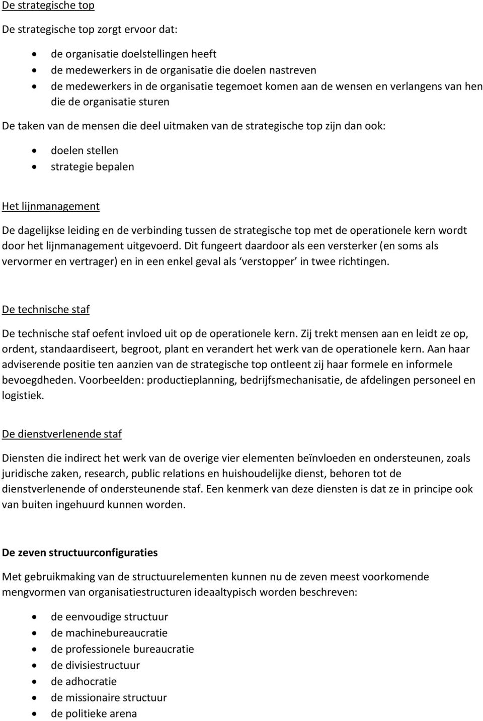 dagelijkse leiding en de verbinding tussen de strategische top met de operationele kern wordt door het lijnmanagement uitgevoerd.