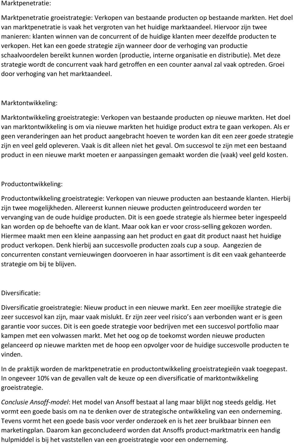 Het kan een goede strategie zijn wanneer door de verhoging van productie schaalvoordelen bereikt kunnen worden (productie, interne organisatie en distributie).