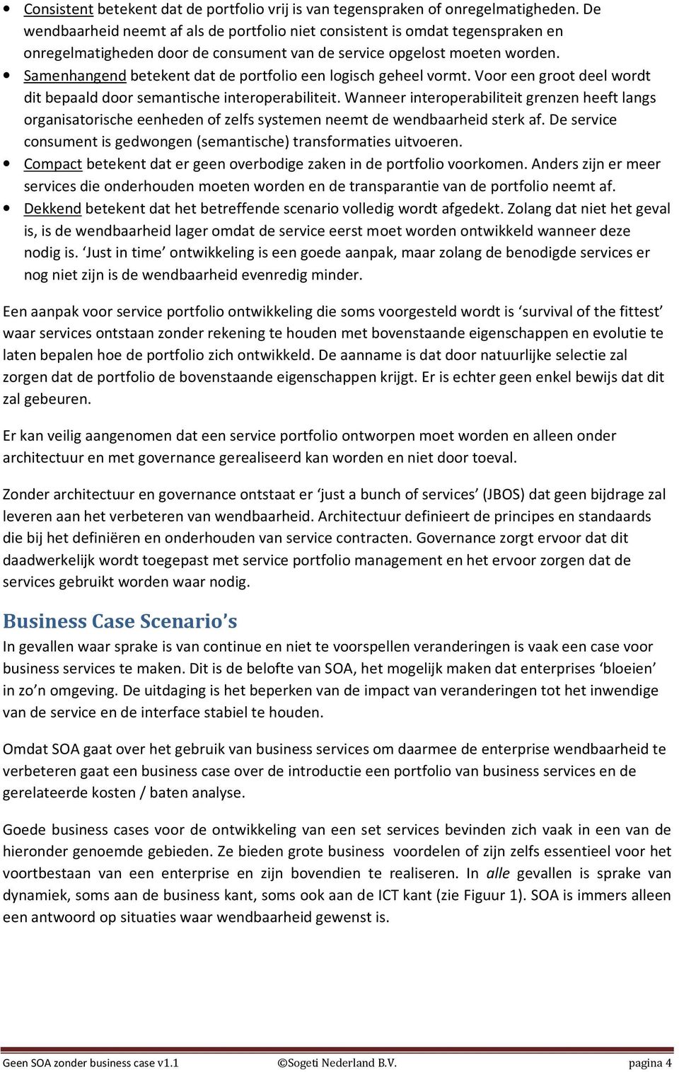 Samenhangend betekent dat de portfolio een logisch geheel vormt. Voor een groot deel wordt dit bepaald door semantische interoperabiliteit.