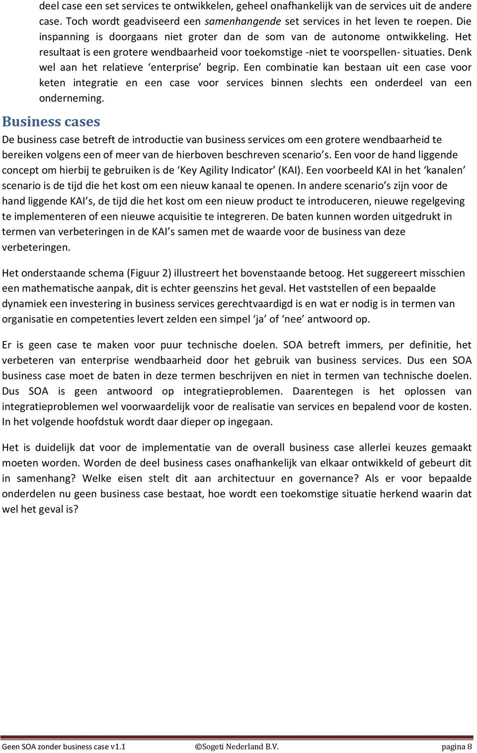 Denk wel aan het relatieve enterprise begrip. Een combinatie kan bestaan uit een case voor keten integratie en een case voor services binnen slechts een onderdeel van een onderneming.