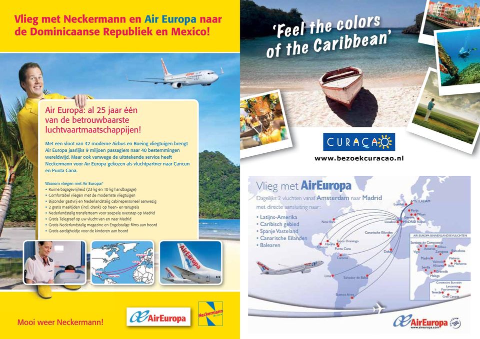 Maar ook vanwege de uitstekende service heeft Neckermann voor Air Europa gekozen als vluchtpartner naar Cancun en Punta Cana. www.bezoekcuracao.nl Waarom vliegen met Air Europa?