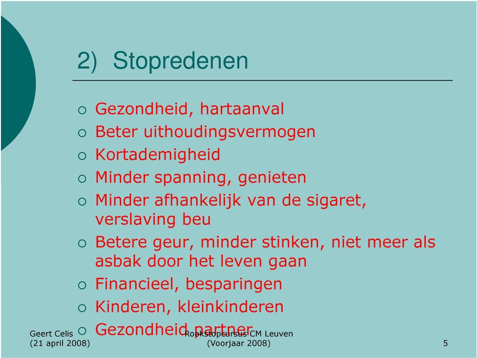 sigaret, verslaving beu Betere geur, minder stinken, niet meer als asbak