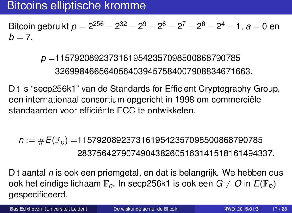 Dit is secp256k1 van de Standards for Efficient Cryptography Group, een internationaal consortium opgericht in 1998 om commerciële standaarden voor efficiënte ECC te