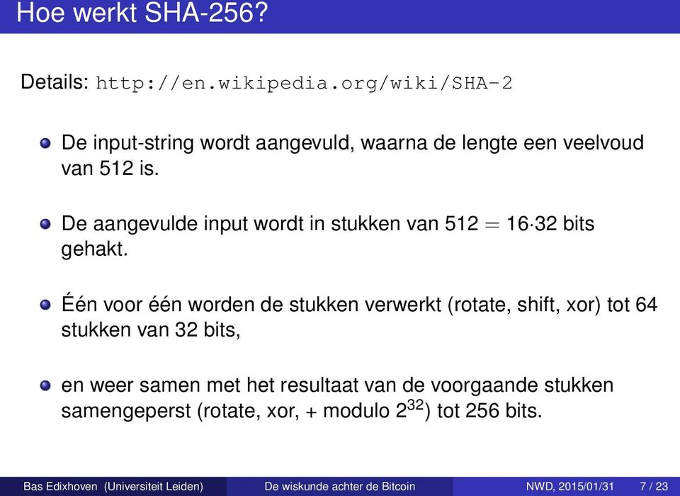 De aangevulde input wordt in stukken van 512 = 16 32 bits gehakt.