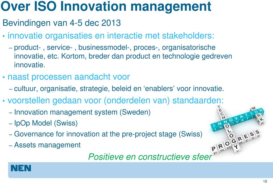 naast processen aandacht voor cultuur, organisatie, strategie, beleid en enablers voor innovatie.