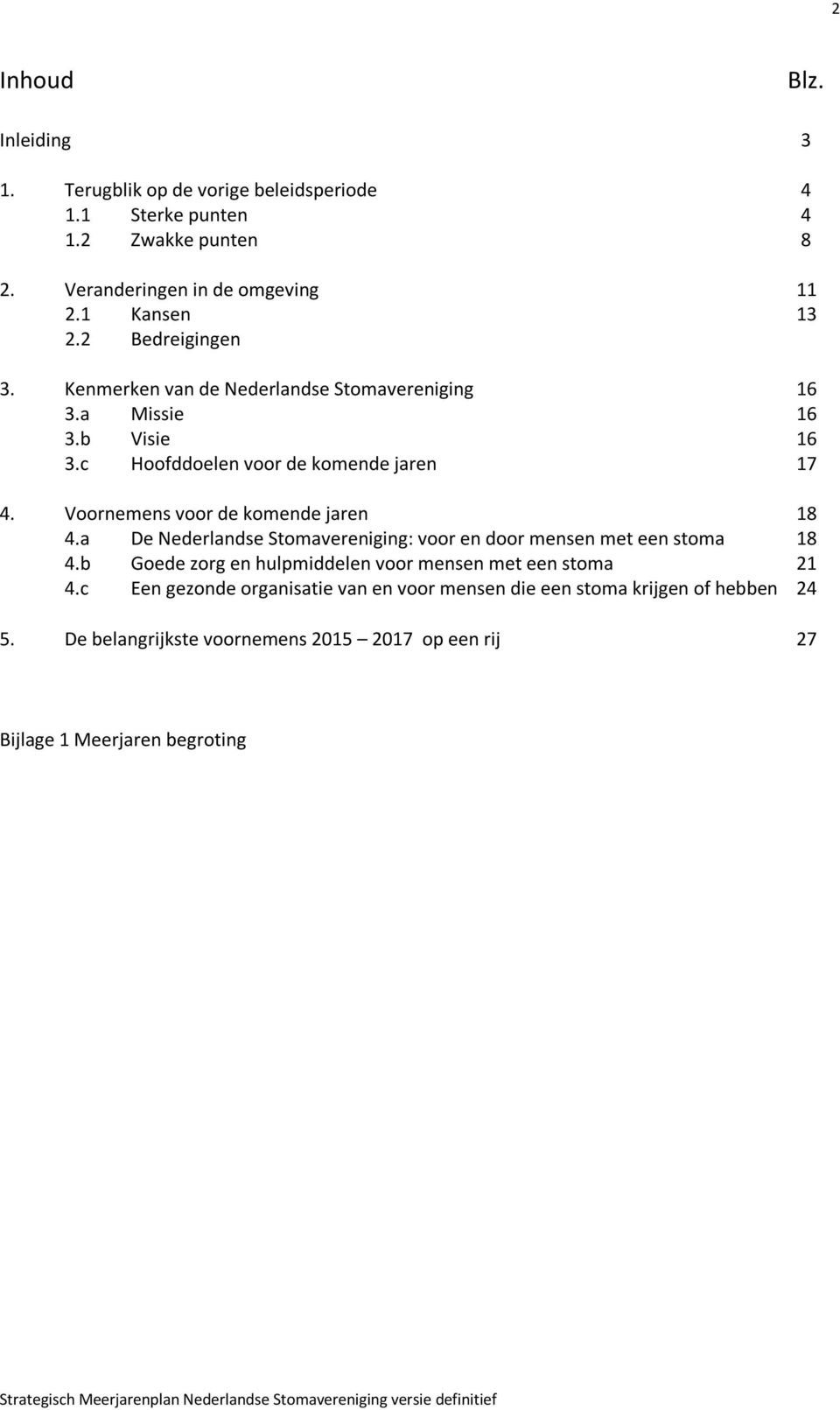 Voornemens voor de komende jaren 18 4.a De Nederlandse Stomavereniging: voor en door mensen met een stoma 18 4.