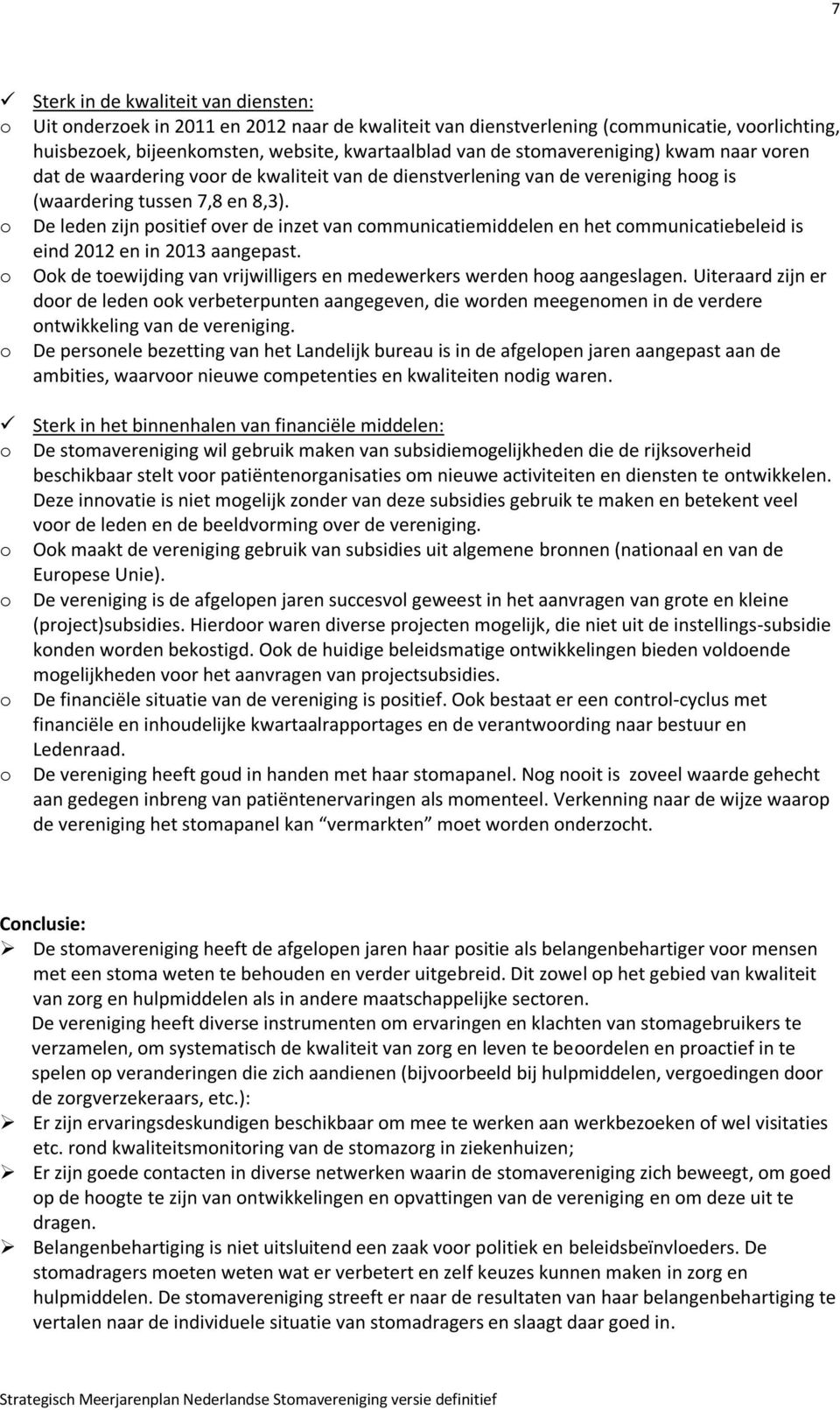 o De leden zijn positief over de inzet van communicatiemiddelen en het communicatiebeleid is eind 2012 en in 2013 aangepast.