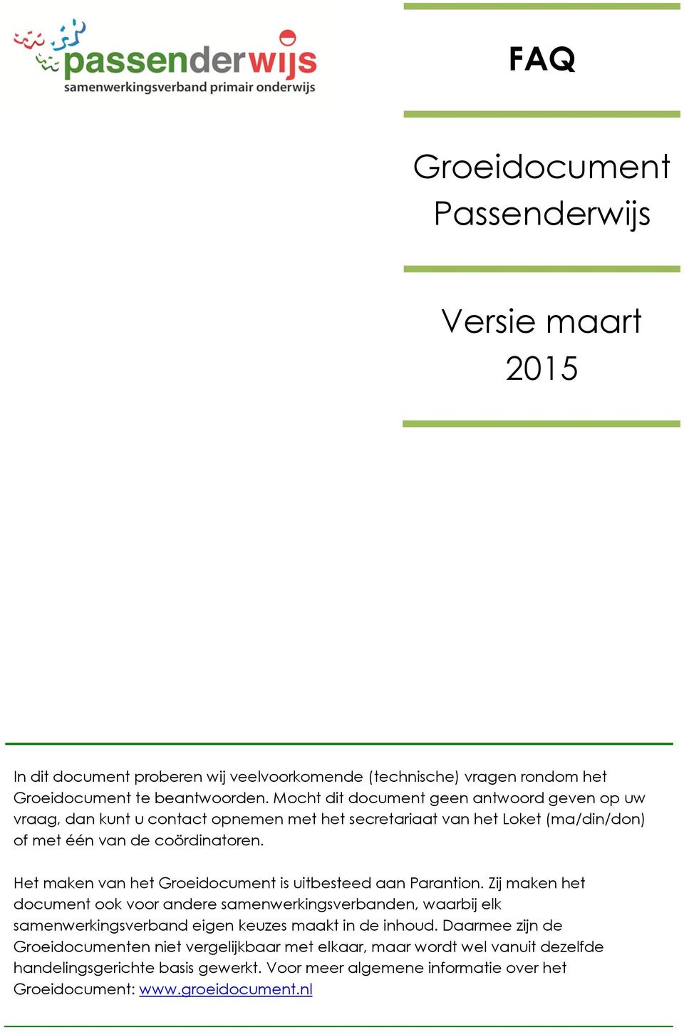 Het maken van het Groeidocument is uitbesteed aan Parantion.