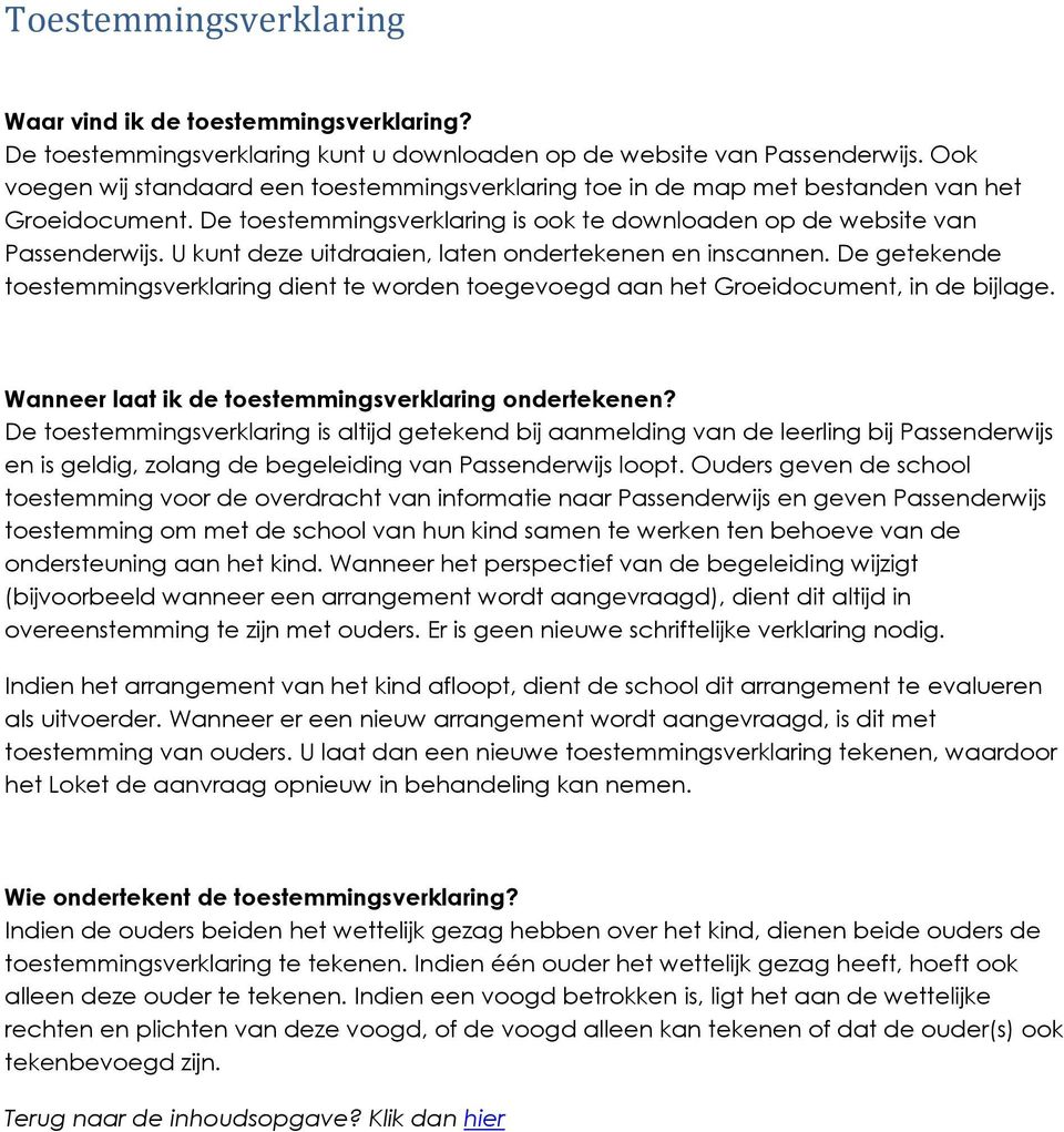 U kunt deze uitdraaien, laten ondertekenen en inscannen. De getekende toestemmingsverklaring dient te worden toegevoegd aan het Groeidocument, in de bijlage.