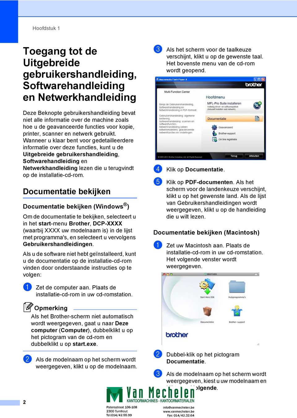 Wanneer u klaar bent voor gedetailleerdere informatie over deze functies, kunt u de Uitgebreide gebruikershandleiding, Softwarehandleiding en Netwerkhandleiding lezen die u terugvindt op de