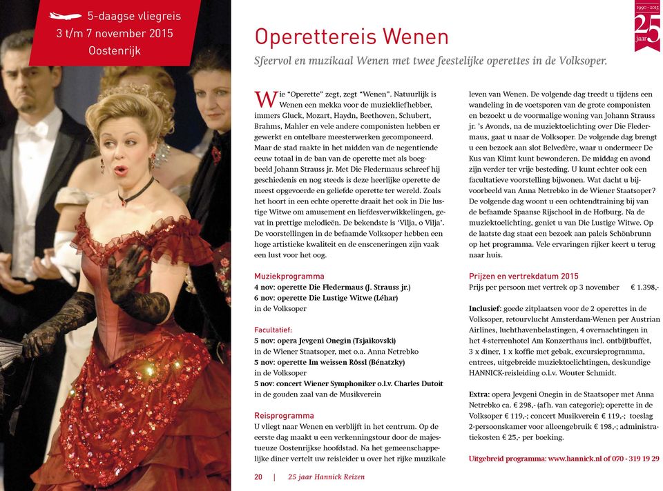 gecomponeerd. Maar de stad raakte in het midden van de negentiende eeuw totaal in de ban van de operette met als boegbeeld Johann Strauss jr.