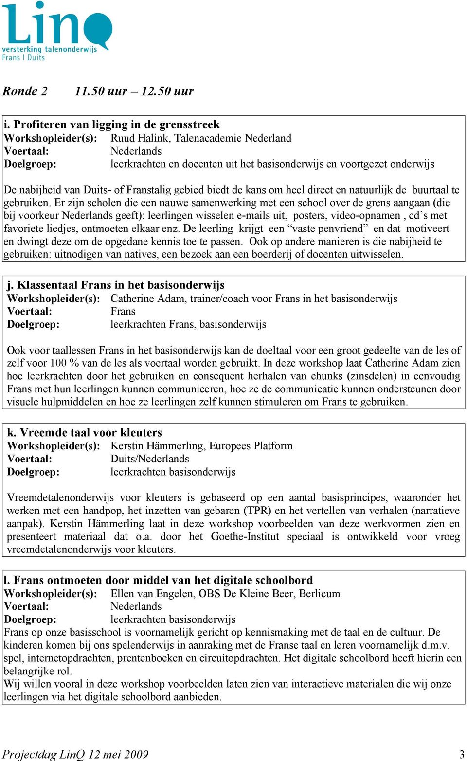 Duits- of Franstalig gebied biedt de kans om heel direct en natuurlijk de buurtaal te gebruiken.