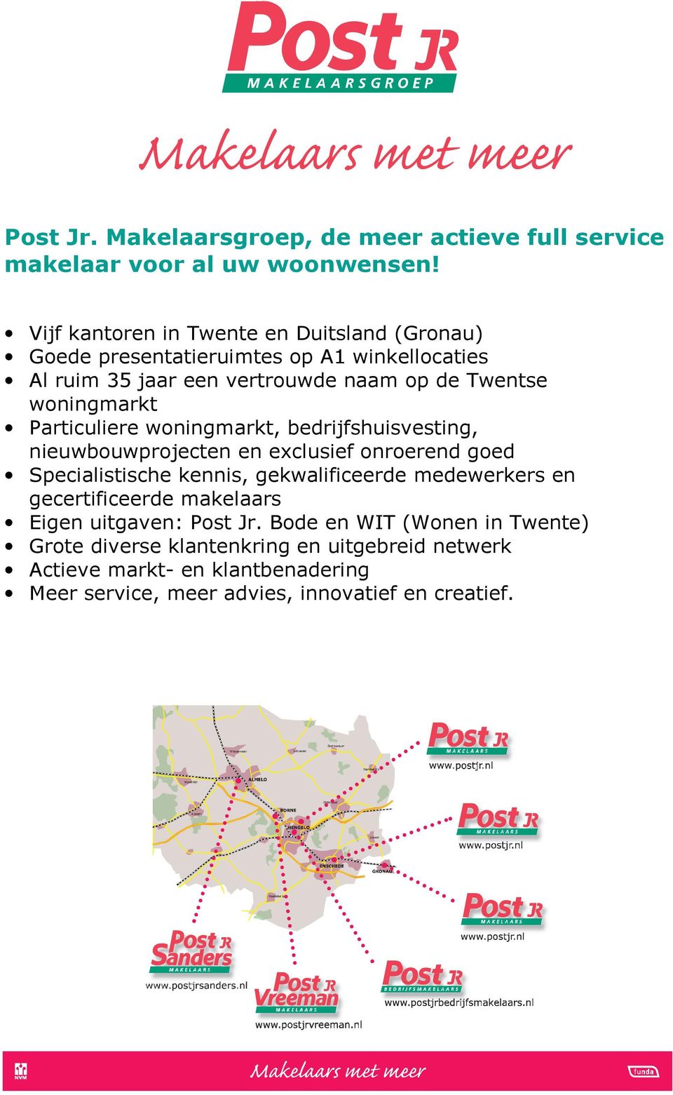 woningmarkt Particuliere woningmarkt, bedrijfshuisvesting, nieuwbouwprojecten en exclusief onroerend goed Specialistische kennis, gekwalificeerde