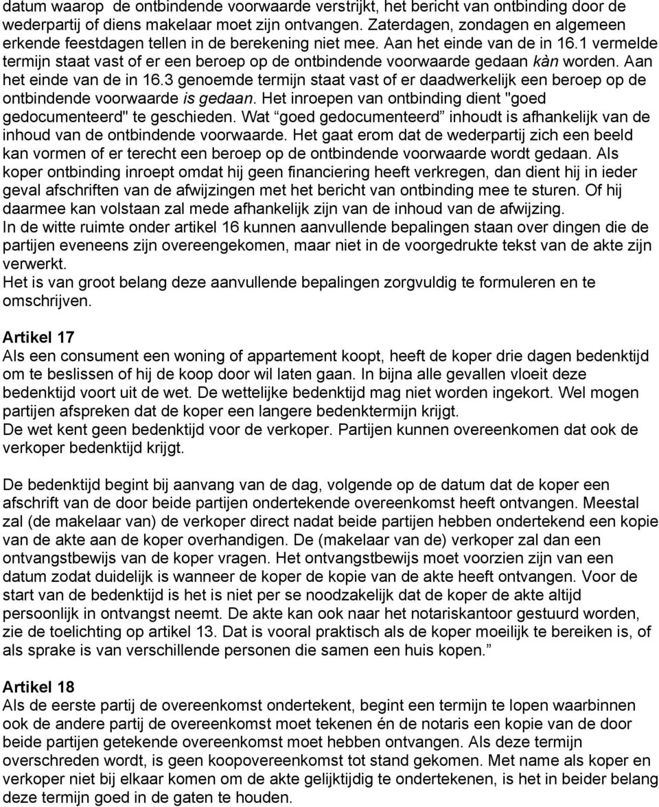 1 vermelde termijn staat vast of er een beroep op de ontbindende voorwaarde gedaan kàn worden. Aan het einde van de in 16.