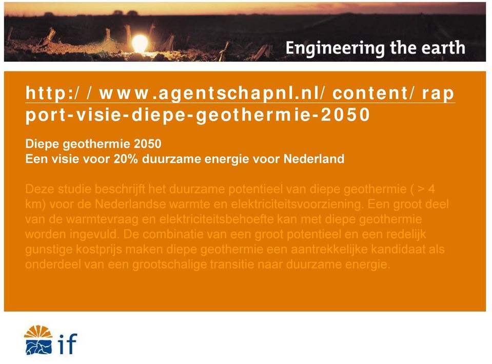 het duurzame potentieel van diepe geothermie ( > 4 km) voor de Nederlandse warmte en elektriciteitsvoorziening.