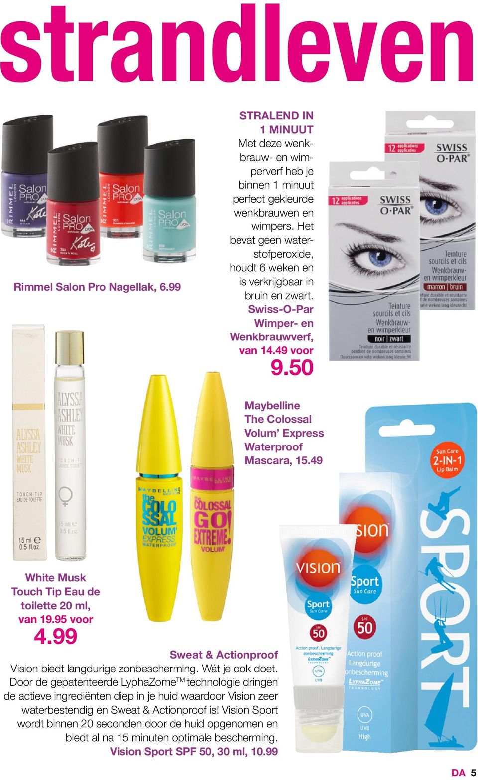 50 Maybelline The Colossal Volum Express Waterproof Mascara, 15.49 White Musk Touch Tip Eau de toilette 20 ml, van 19.95 voor 4.99 Sweat & Actionproof Vision biedt langdurige zonbescherming.