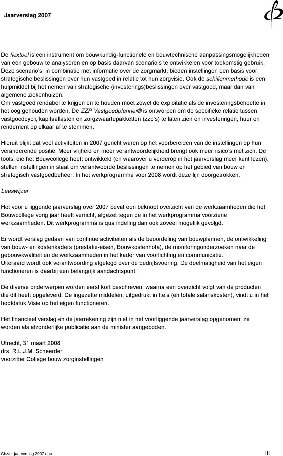 Ook de schillenmethode is een hulpmiddel bij het nemen van strategische (investerings)beslissingen over vastgoed, maar dan van algemene ziekenhuizen.