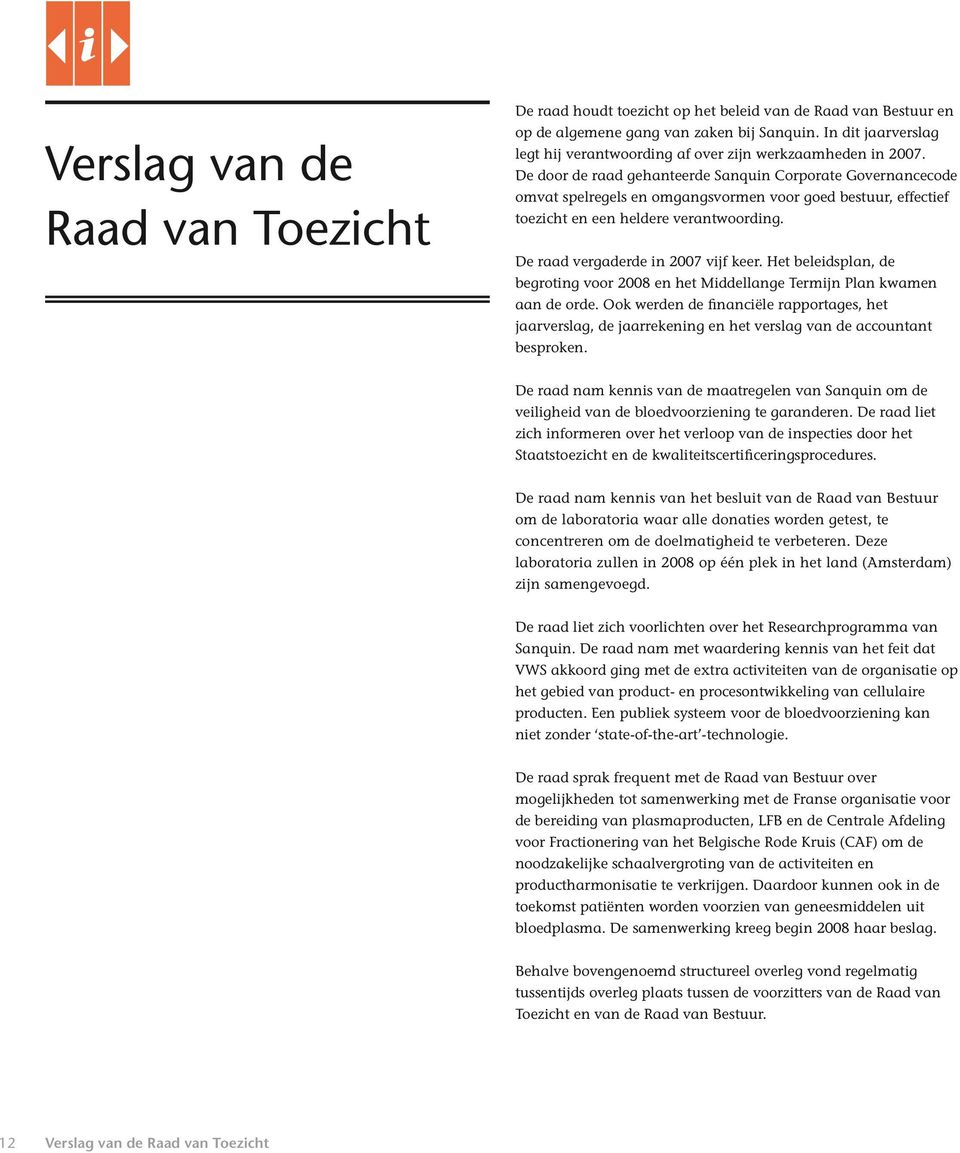 De door de raad gehanteerde Sanquin Corporate Governancecode omvat spelregels en omgangsvormen voor goed bestuur, effectief toezicht en een heldere verantwoording.