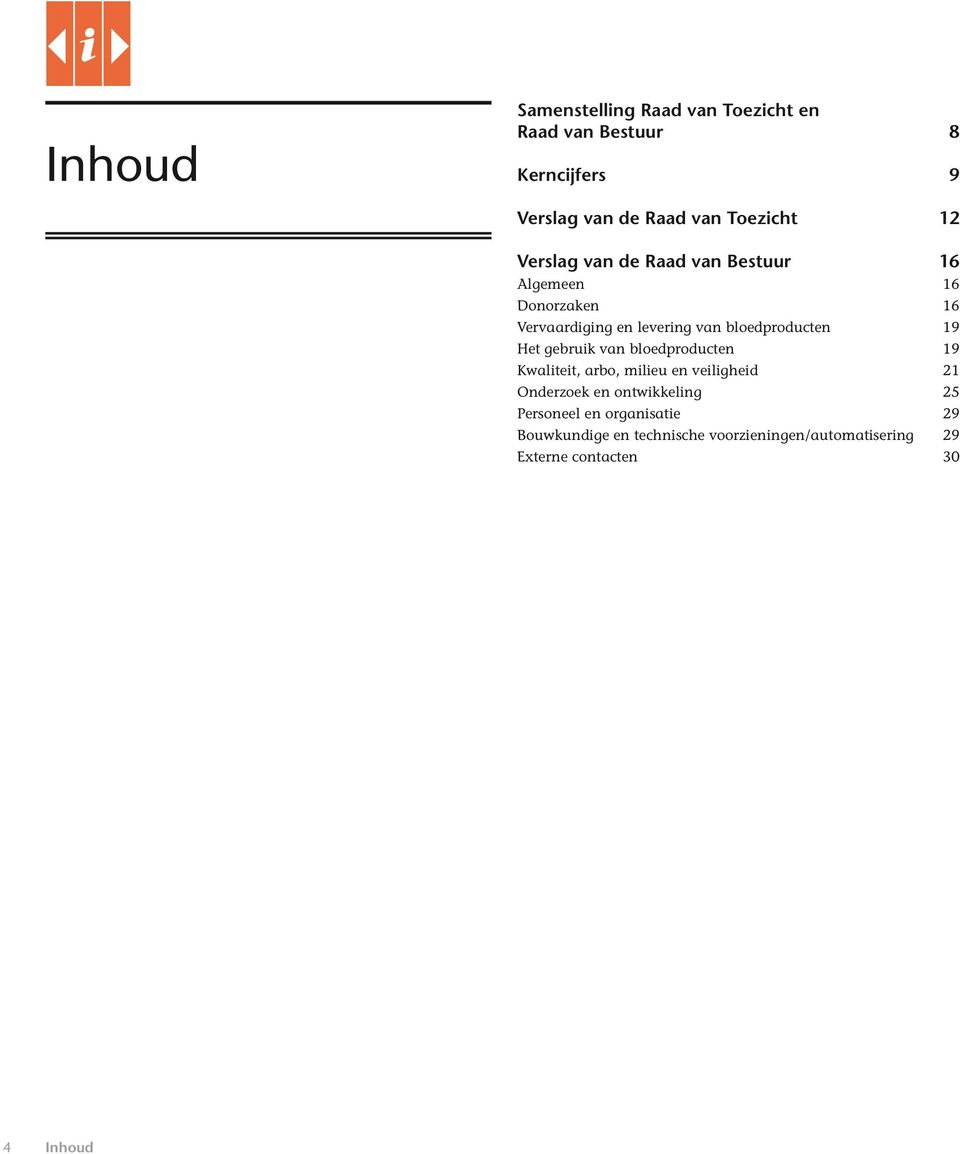 19 Het gebruik van bloedproducten 19 Kwaliteit, arbo, milieu en veiligheid 21 Onderzoek en ontwikkeling 25