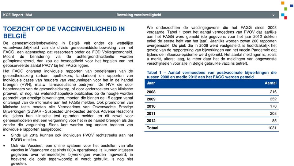 Mocht de benadering via de achtergrondincidentie worden geïmplementeerd, dan zou de bevoegdheid voor het bepalen van het geobserveerde aantal PVOV bij het FAGG liggen.