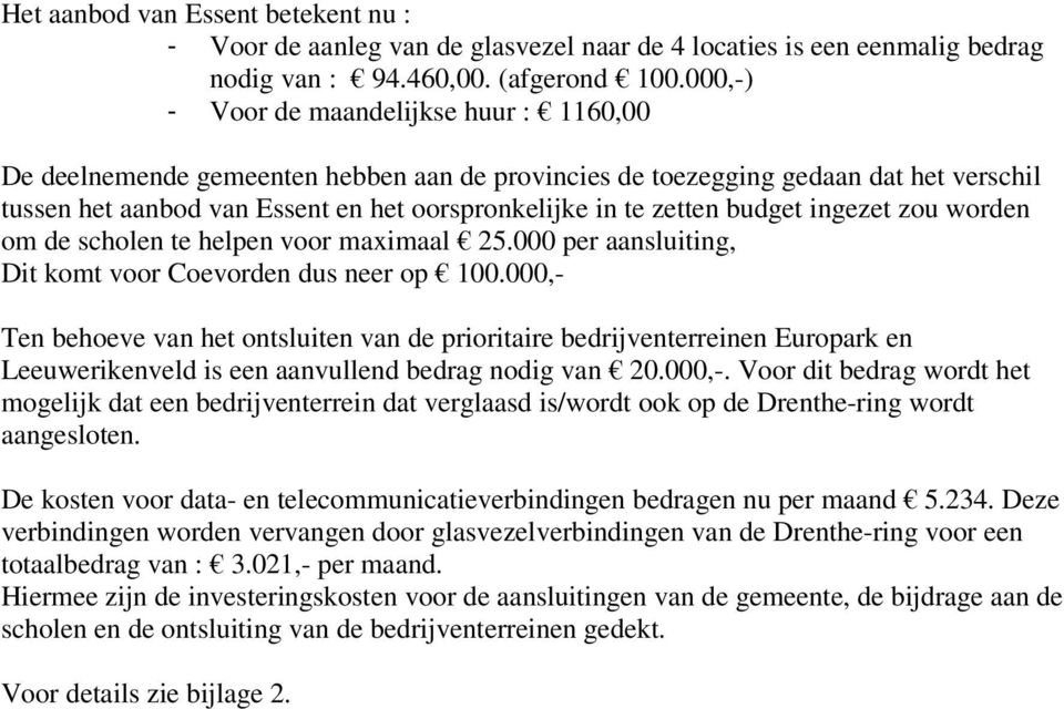 budget ingezet zou worden om de scholen te helpen voor maximaal 25.000 per aansluiting, Dit komt voor Coevorden dus neer op 100.