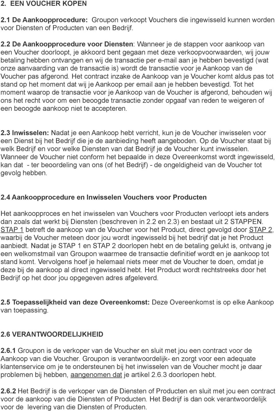 2 De Aankoopprocedure voor Diensten: Wanneer je de stappen voor aankoop van een Voucher doorloopt, je akkoord bent gegaan met deze verkoopvoorwaarden, wij jouw betaling hebben ontvangen en wij de