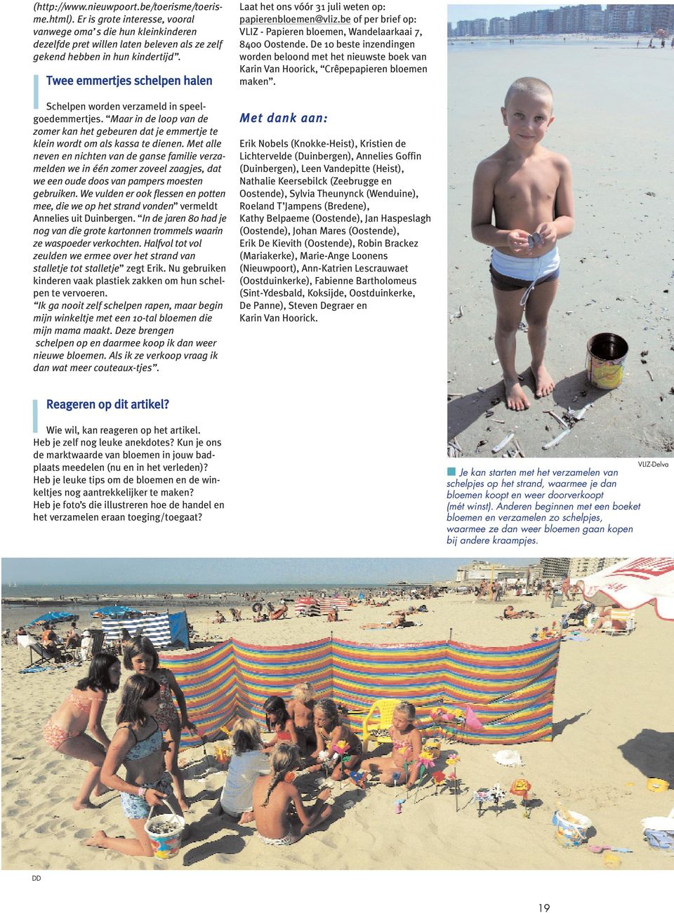 Met alle neven en nichten van de ganse familie verzamelden we in één zomer zoveel zaagjes, dat we een oude doos van pampers moesten gebruiken.