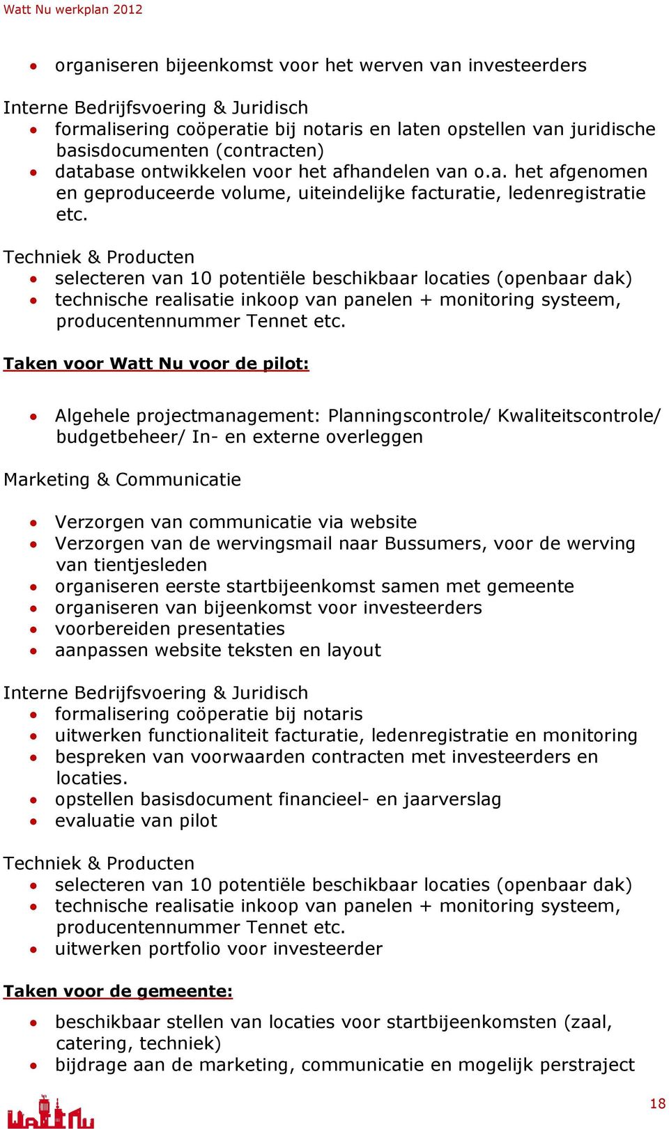 Techniek & Producten selecteren van 10 potentiële beschikbaar locaties (openbaar dak) technische realisatie inkoop van panelen + monitoring systeem, producentennummer Tennet etc.