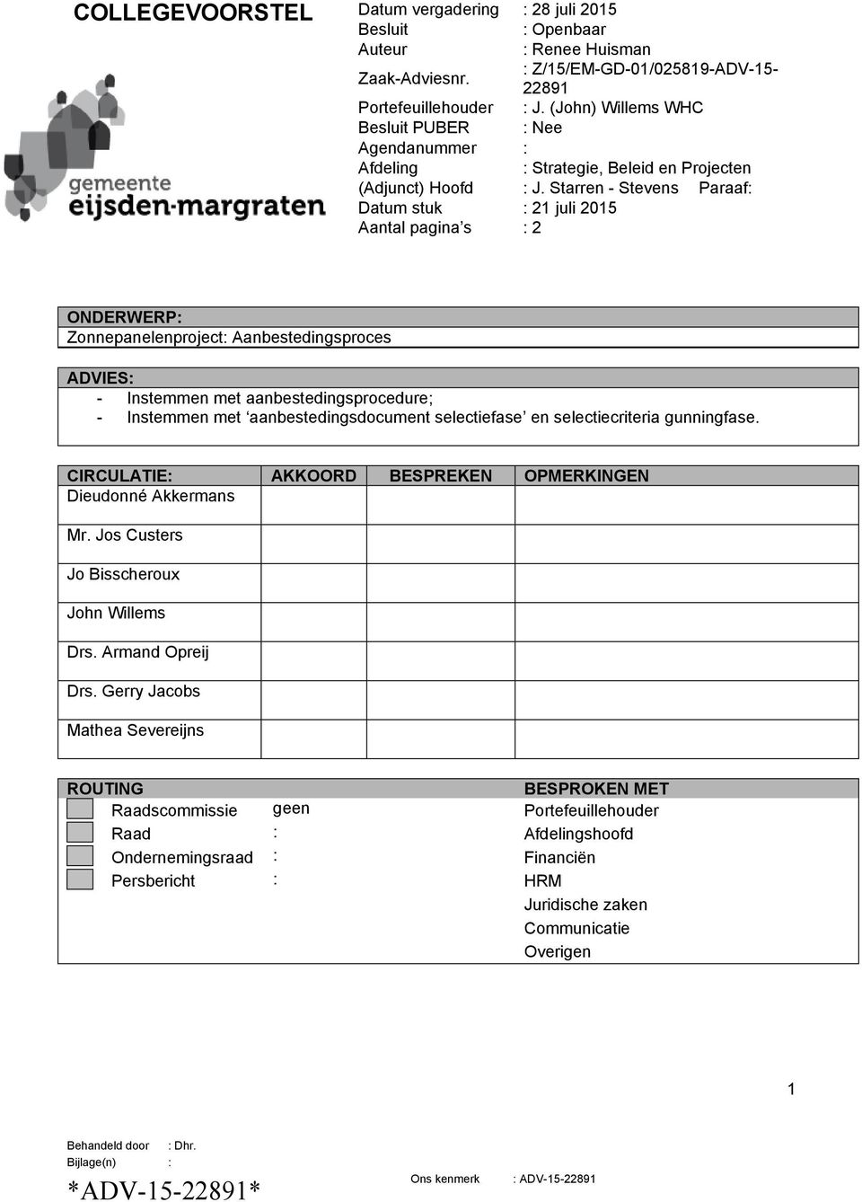 Starren - Stevens Paraaf: Datum stuk : 21 juli 2015 Aantal pagina s : 2 ONDERWERP: Zonnepanelenproject: Aanbestedingsproces ADVIES: - Instemmen met aanbestedingsprocedure; - Instemmen met