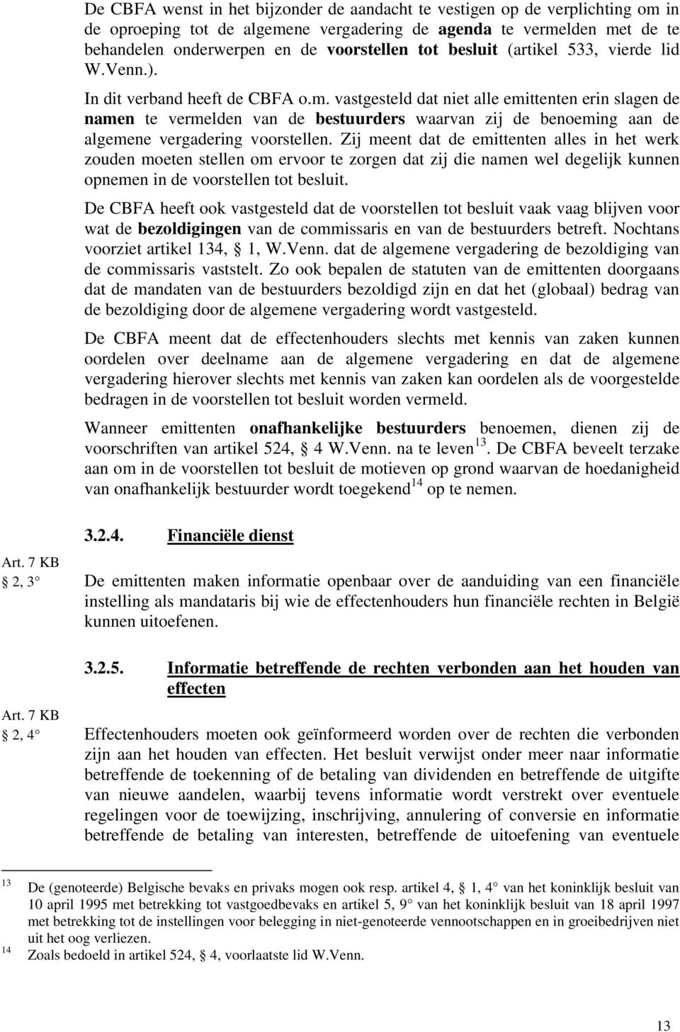 vastgesteld dat niet alle emittenten erin slagen de namen te vermelden van de bestuurders waarvan zij de benoeming aan de algemene vergadering voorstellen.