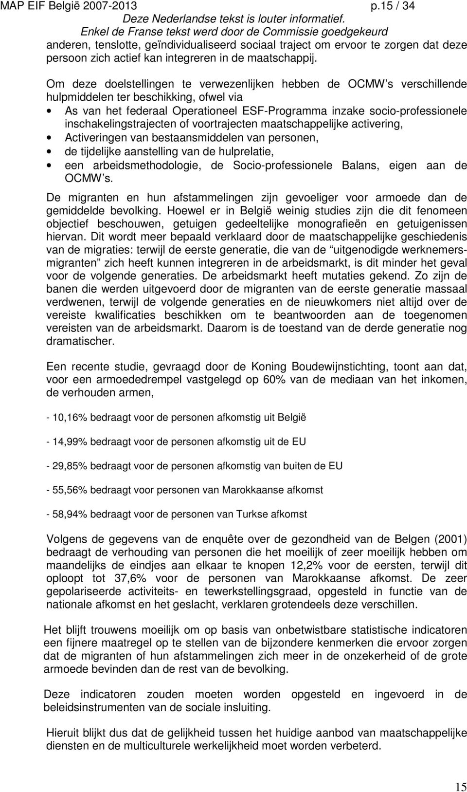 inschakelingstrajecten of voortrajecten maatschappelijke activering, Activeringen van bestaansmiddelen van personen, de tijdelijke aanstelling van de hulprelatie, een arbeidsmethodologie, de