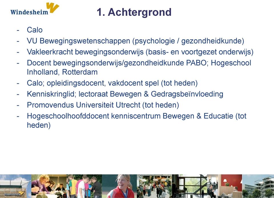 en voortgezet onderwijs) - Docent bewegingsonderwijs/gezondheidkunde PABO; Hogeschool Inholland, Rotterdam - Calo;